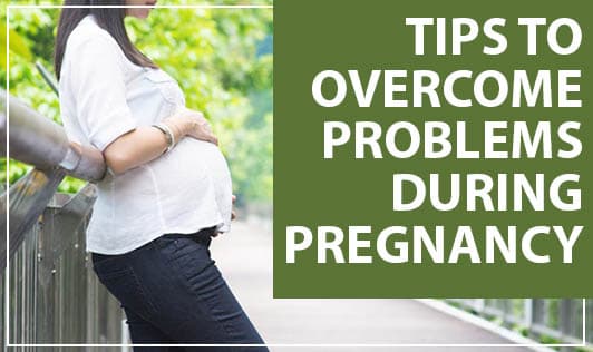 Tips to overcome problems during pregnancy