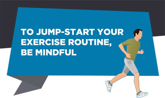 To Jump-Start Your Exercise Routine, Be Mindful