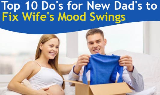 Top 10 Do's for New Dad's to Fix Wife's Mood Swings