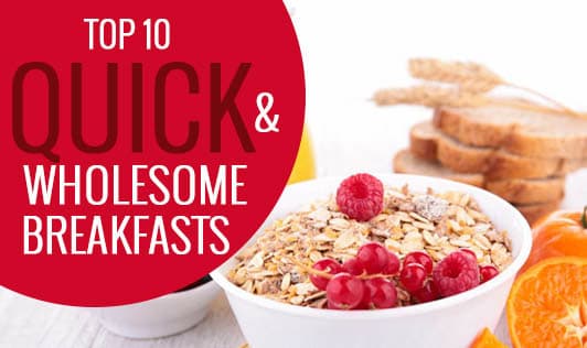 Top 10 quick & wholesome breakfasts