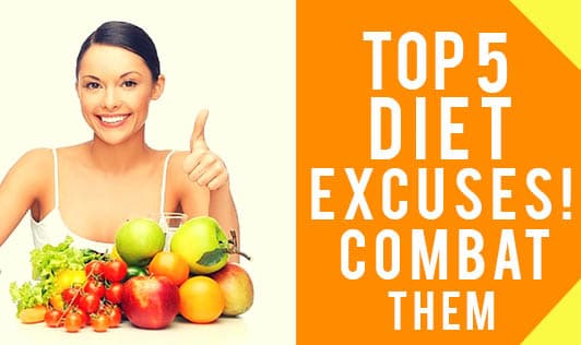 Top 5 Diet excuses! Combat Them