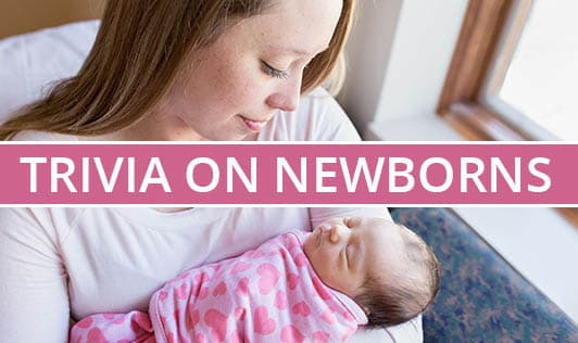 Trivia on Newborns