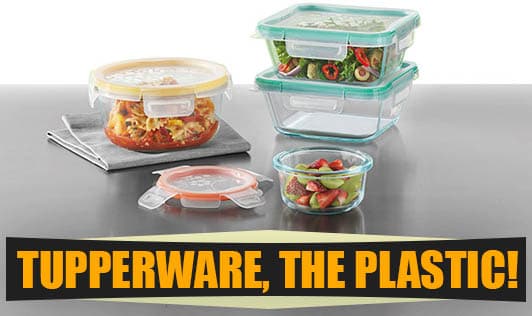 Tupperware, the plastic!