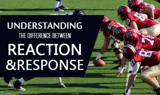 Understanding the Difference Between Reaction & Response