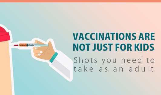 VACCINATIONS ARE NOT JUST FOR KIDS