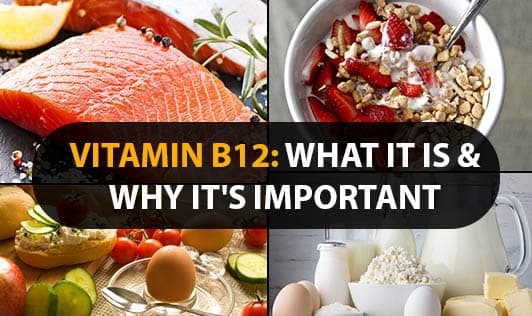 Vitamin B12: What It Is & Why It's Important