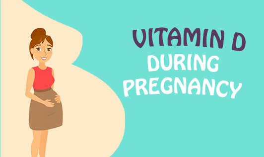 Vitamin D during Pregnancy