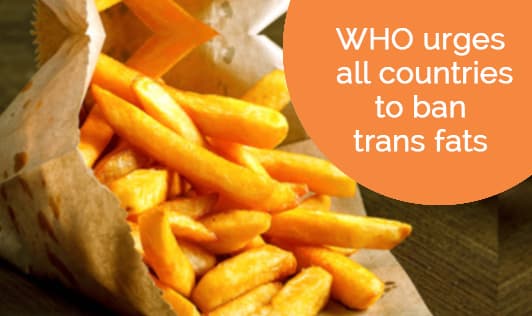 WHO urges all countries to ban trans fats