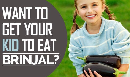 Want to get your kid to eat brinjal?