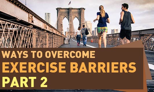 Ways To Overcome Exercise Barriers - Part 2
