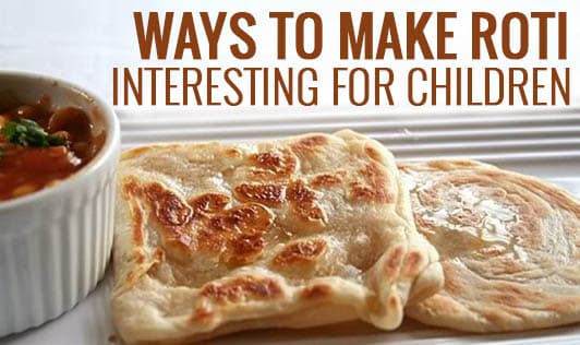 Ways to Make Roti Interesting for Children