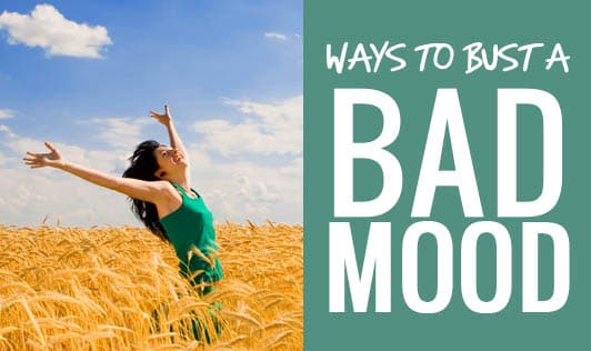 Ways to bust a bad mood!
