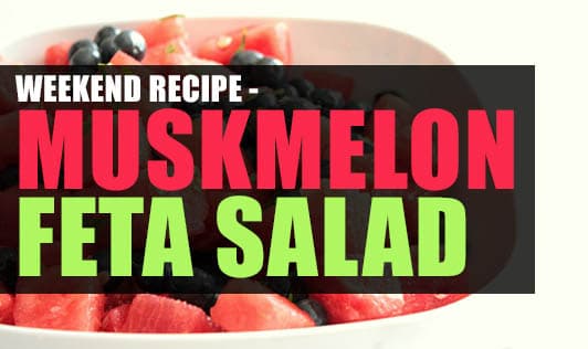 Weekend Recipe - Muskmelon Feta Salad