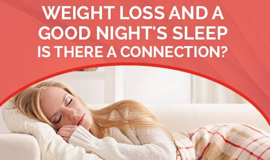 Weight Loss and a Good Night's Sleep: Is there a connection?