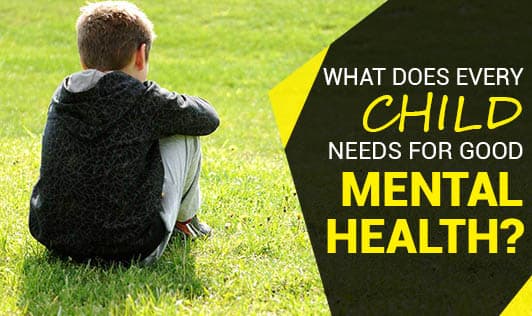 What does every child needs for good mental health?