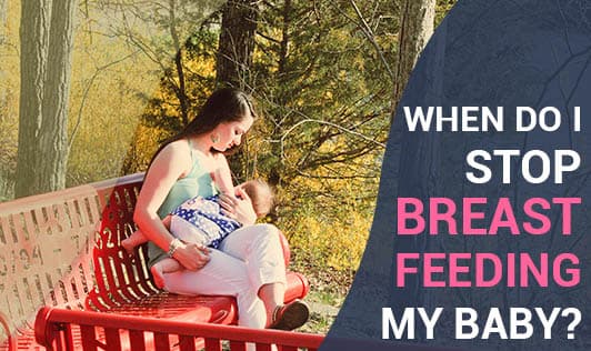 When Do I Stop Breast Feeding My Baby?