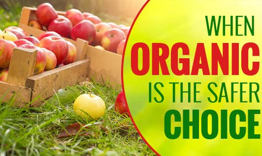 When Organic Is The Safer Choice 