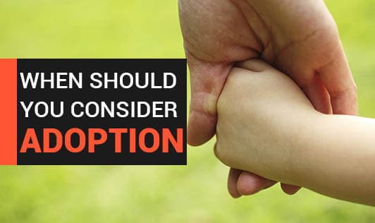 When Should You Consider Adoption
