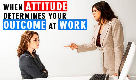 When attitude determines your outcome at work 