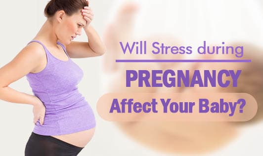 Will Stress during Pregnancy Affect your Baby?