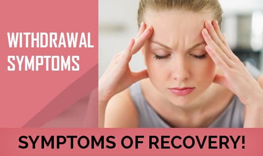 Withdrawal symptoms - symptoms of recovery!