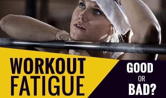 Workout Fatigue- Good or Bad?
