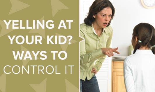 Yelling at your kid? Ways to control it