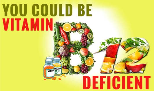 You could be vitamin B12 deficient!
