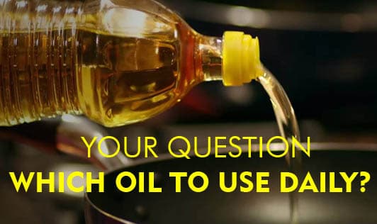 Your Question - Which Oil To Use Daily?