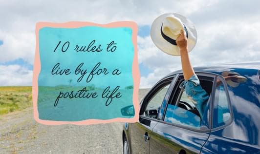 10 Rules to Live by for a Positive Life