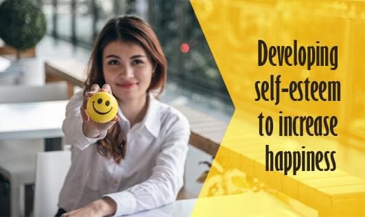 Developing Self-Esteem For A Happier You