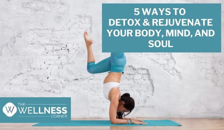 5 Ways To Detox & Rejuvenate Your Body, Mind, And Soul