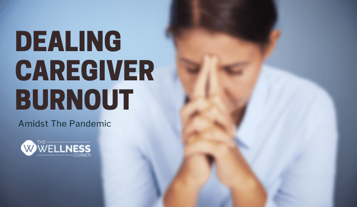 Dealing With Caregiver Burnout Amidst The Pandemic? Follow These Tips!