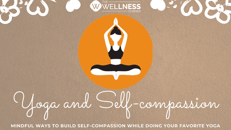 Mindful Ways to Build Self-Compassion While Doing Your Favorite Yoga