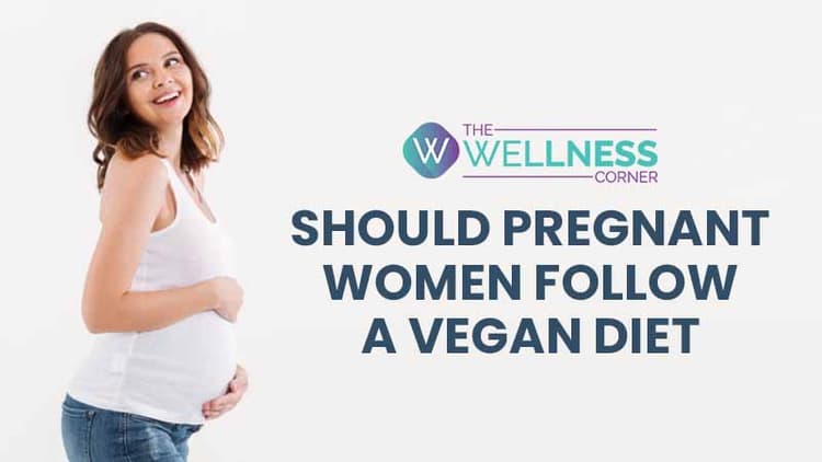 Should Pregnant Women Follow A Vegan Diet?