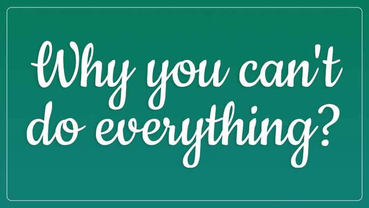It's Time That You Accept You Can't Do Everything!