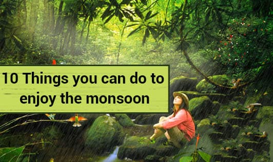 10 Things you can do to enjoy the monsoon