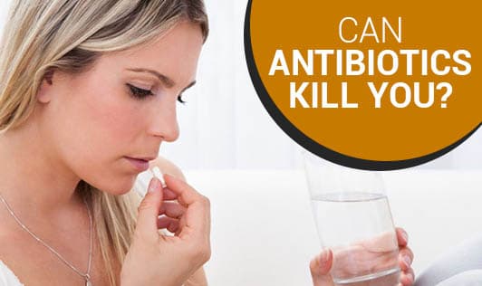 Can Antibiotics Kill You?