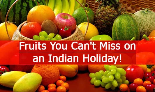 Fruits You Can't Miss on an Indian Holiday!