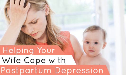 Helping Your Wife Cope with Postpartum Depression