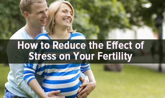 How to Reduce the Effect of Stress on Your Fertility