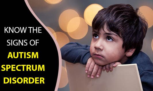 Know The Signs Of Autism Spectrum Disorder