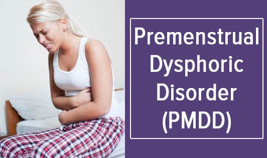 Premenstrual Dysphoric Disorder (PMDD)