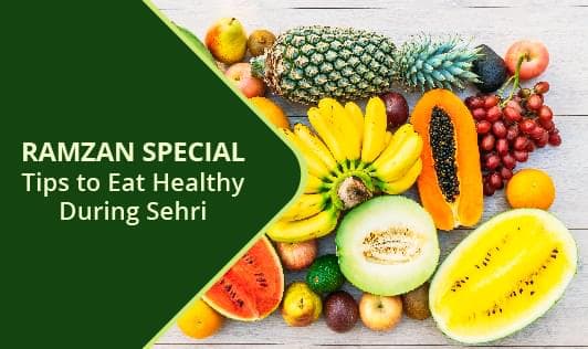 Ramzan Special- Tips to Eat Healthy During Sehri