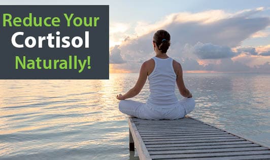 Reduce Your Cortisol Naturally!