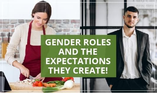 Gender Roles & The Expectations They Create!