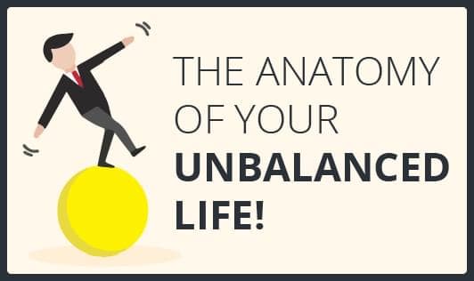 The anatomy of your unbalanced life