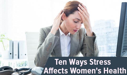 Ten Ways Stress Affects Women's Health