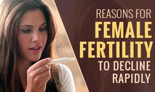 Top 7 Reasons for Female Fertility to Decline Rapidly