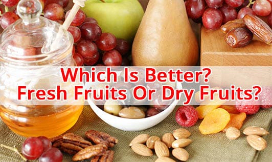 Which Is Better? Fresh Fruits Or Dry Fruits?